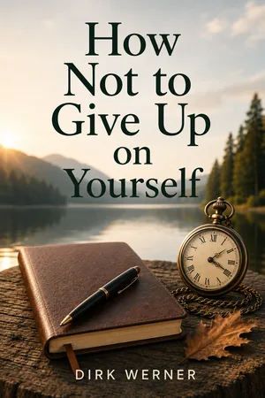 Book cover: How Not to Give Up on Yourself by Dirk Werner